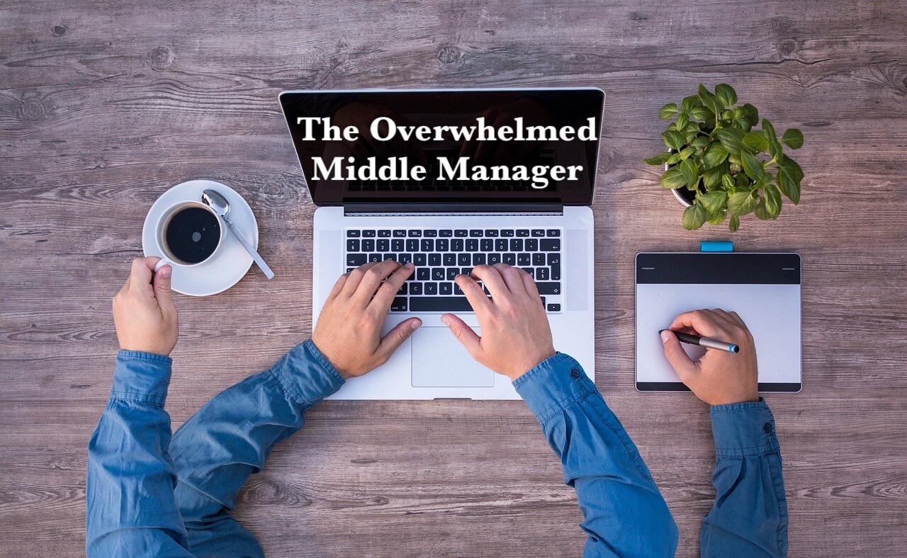 The Overwhelmed Middle Manager