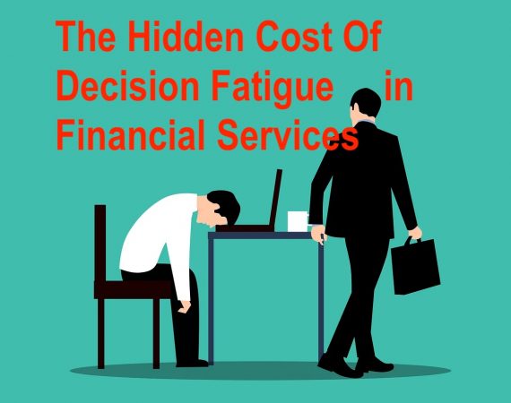 The Hidden Cost of Decision Fatigue in Financial Services-